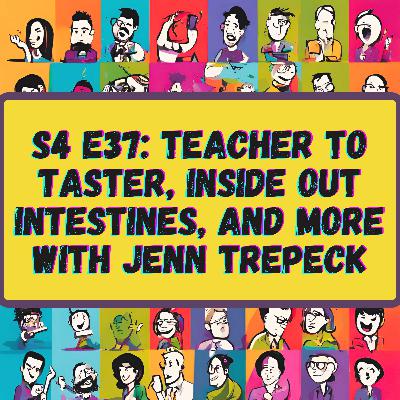 Teacher to Taster, Inside Out Intestines,  and More with Jenn Trepeck