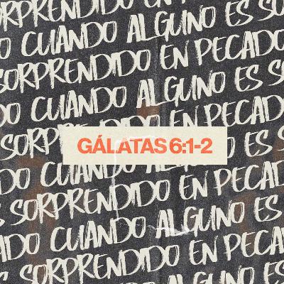 Cuando alguno es sorprendido en pecado - Gálatas 6:1-2
