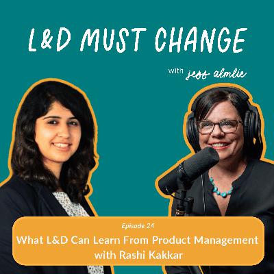 24. What L&D Can Learn From Product Management with Rashi Kakkar