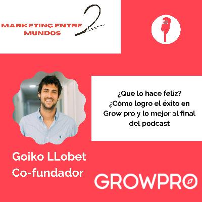 Temporada 2 #9:Entrevista a Goiko Llobet Co-Founder de Growpro