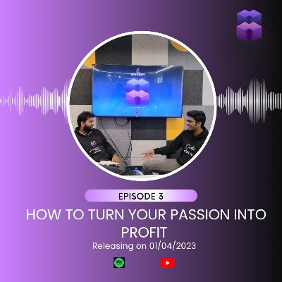 Episode 3 : How to turn your Passion into Profit | Satya