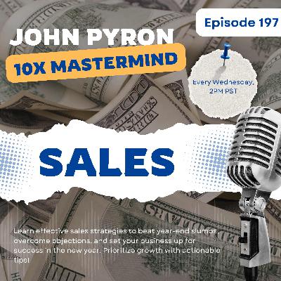 Episode 197: Sales Mastery: Crush Year-End Slumps, Free Up Time, and Get Ahead in 2024