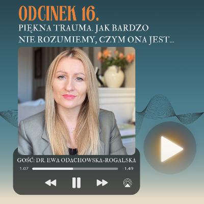 Odc. 16. Piękna trauma. Jak bardzo nie rozumiemy, czym ona jest... Odc. 16. Piękna trauma. Jak bardzo nie rozumiemy, czym ona jest...