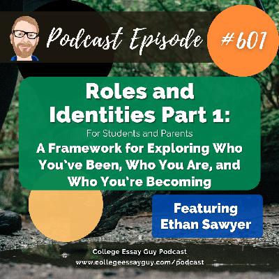 601: Roles and Identities Part 1 (for Students and Parents): A Framework for Exploring Who You’ve Been, Who You Are, and Who You’re Becoming