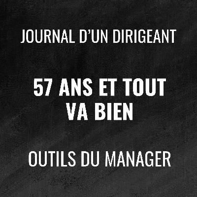 469 - 57 ans et tout va bien - Journal d'un dirigeant