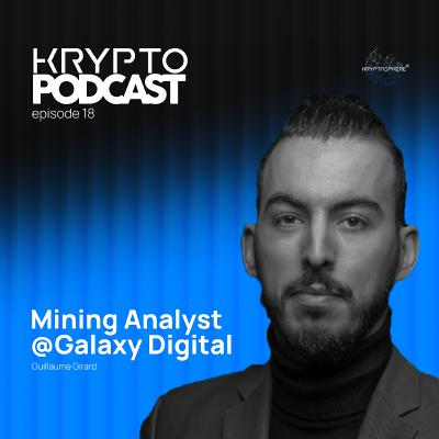 L'avenir du minage du point de vue d'un Mining Analyst - KryptoPodcast #20 [Guillaume Girard]