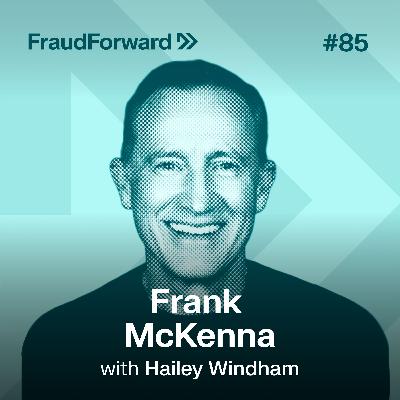 Fraud Isn’t a Silo…It’s a Systems Problem (with Frank McKenna)