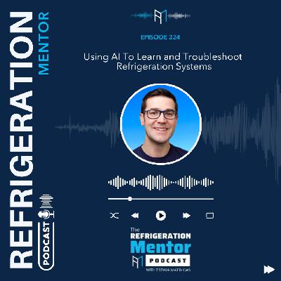 Episode 324.  Using AI To Learn and Troubleshoot Refrigeration Systems