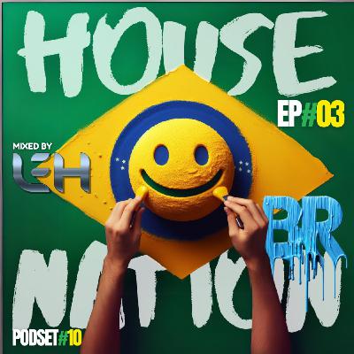 #10 - House Nation BR by Leh ep#03