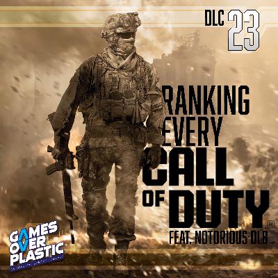 DLC 23. We Rank the Call of Duty Games from WORST to BEST! w Notorious DLB | Games Over Plastic