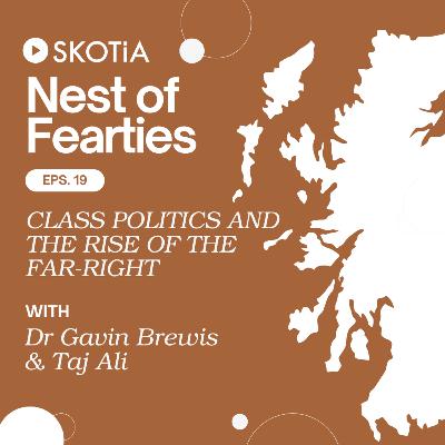 Nest of Fearties #19: Class Politics and The Rise of The Far Right