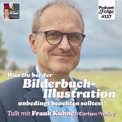 127. Was Du beim Illustrieren für Kinder unbedingt beachten solltest! – Mit Frank Kühne, Programmleiter bei Carlsen