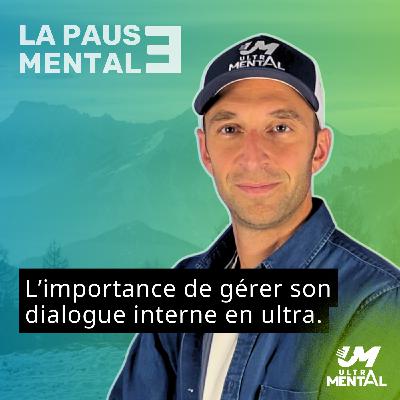 #51 LA PAUSE MENTALE - L’importance de gérer son dialogue interne en ultra