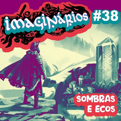 Imaginários #38 - Sombras e Ecos