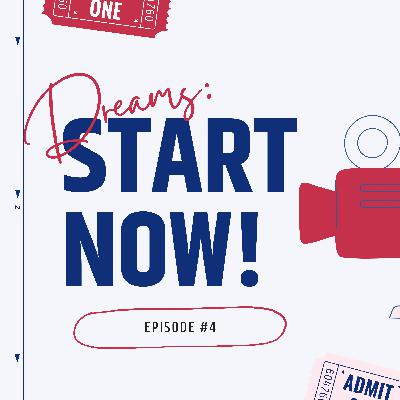 Episode #4: Dreams: START NOW!