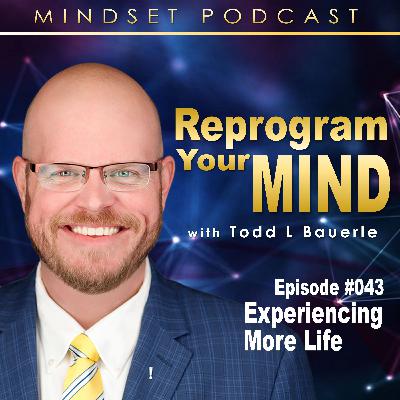 Experiencing More Life Experiencing More Life