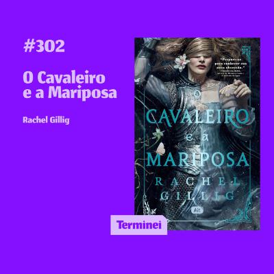 #302 - O Cavaleiro e a Mariposa