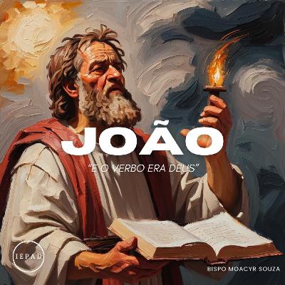 EP#140 - Deus é amor | SÉRIE: JOÃO "E o Verbo era Deus"