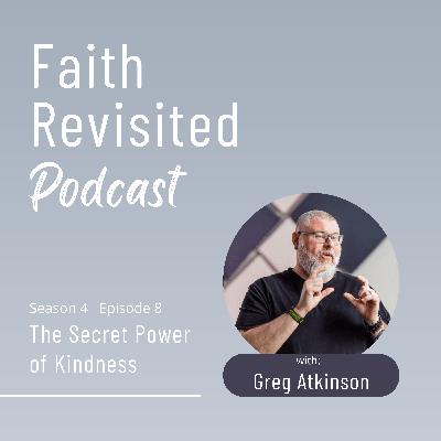 S4Ep8: The Secret Power of Kindness with Greg Atkinson