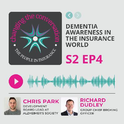 S2 E4: Dementia Awareness in the Insurance World with Richard Dudley and Chris Park S2 E4: Dementia Awareness in the Insurance World with Richard Dudley and Chris Park