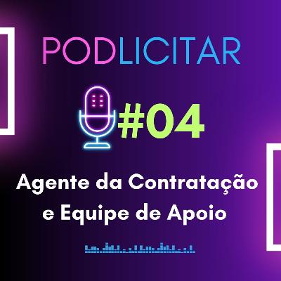 #04 - Agente da Contratação e Equipe de Apoio - Podlicitar