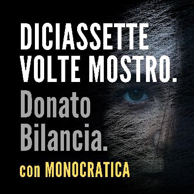 DICIASSETTE VOLTE MOSTRO. Donato Bilancia.