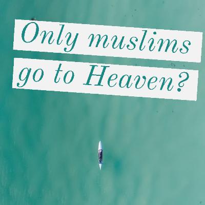 Only muslims go to Heaven?