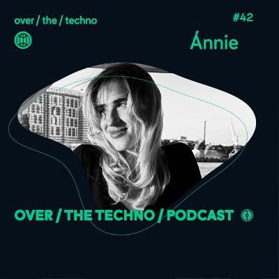 Over.The.Techno #42 - Ánnie