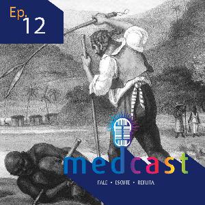 MedCast #12 - Abolição da escravidão e racismo estrutural