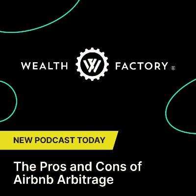 The Pros and Cons of Airbnb Arbitrage | with Andrew Mayhew, Wealth Architect, Wealth Factory