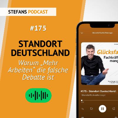 #175 - Standort Deutschland: Warum „Mehr Arbeiten" die falsche Debatte ist