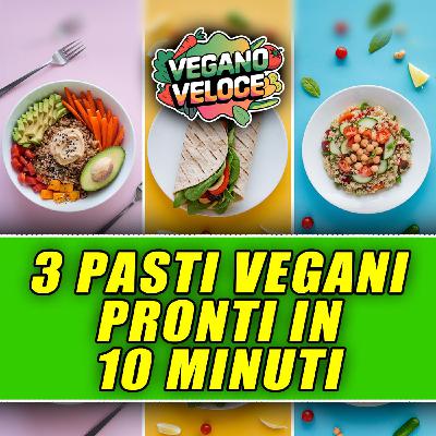 3 PASTI VEGANI COMPLETI PRONTI IN 10 MINUTI!
