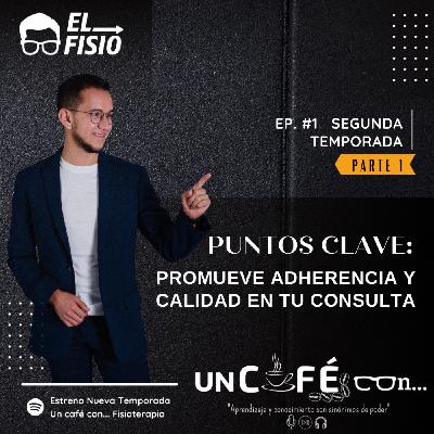 Episodio #1 T2: Puntos clave: Promueve adherencia y calidad en tu consulta (parte 1)