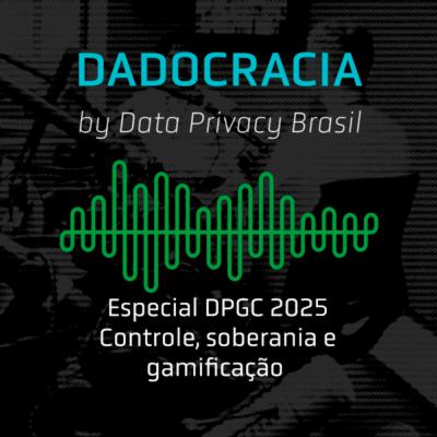 Dadocracia DPGC 2025 – Controle, Soberania e Gamificação
