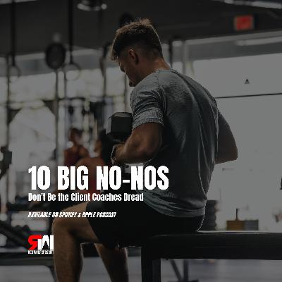 Ep.66 10 Big No-Nos: Don't Be the Client Coaches Dread