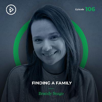 #106 Finding a Family - Brandy Seago #106 Finding a Family - Brandy Seago