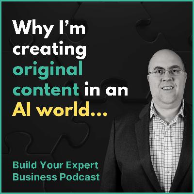 Why I’m creating original content in an AI world...