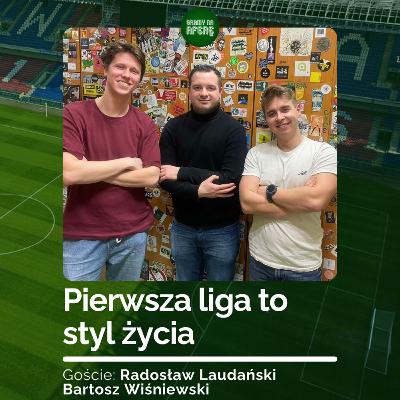 Pierwsza liga to styl życia | Goście: Radosław Laudański, Bartosz Wiśniewski