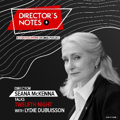 E01: Seana McKenna talks Twelfth Night with Lydie Dubuisson | Director's Notes