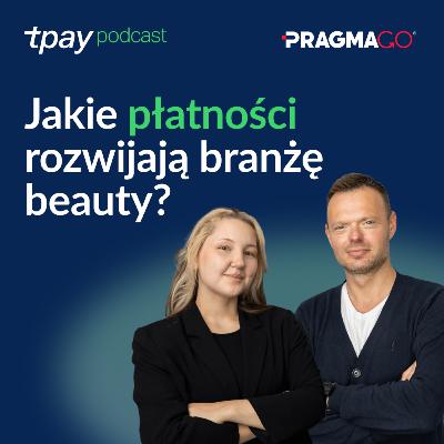 Które płatności wspierają rozwój branży beauty? Tpay Podcast #40 (Paulina Błaszczyk, PragmaGO) Które płatności wspierają rozwój branży beauty? Tpay Podcast #40 (Paulina Błaszczyk, PragmaGO)