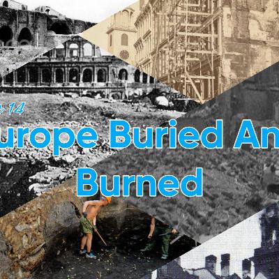 Episode 14 Europe Buried and Burned Episode 14 Europe Buried and Burned