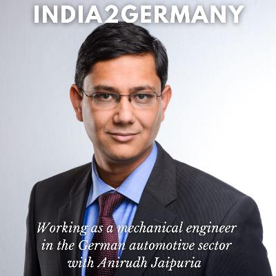 Working as a mechanical engineer in the German automotive sector with Anirudh Jaipuria