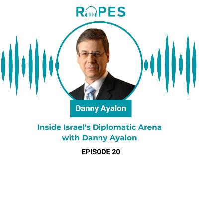 Episode 20| Inside Israel's Diplomatic Arena with Danny Ayalon