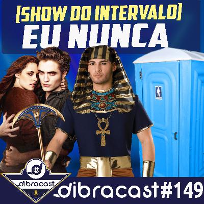 #149 - [Show do Intervalo] Jogo do Eu nunca...