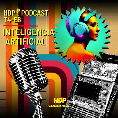 🎙HDP PODCAST- T4 E6- INTELIGENCIA ARTIFICIAL