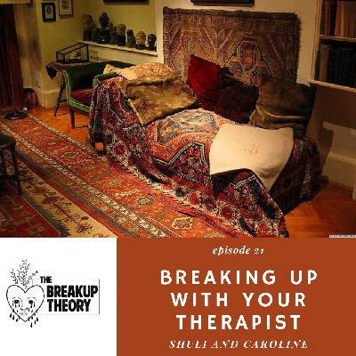 Episode 21 - Breaking Up With Your Therapist w/ Shuli and Caroline