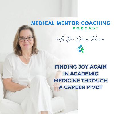Finding Joy Again in Academic Medicine Through a Career Pivot Finding Joy Again in Academic Medicine Through a Career Pivot