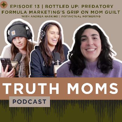 Episode 13 | Bottled Up: Predatory Formula Marketing’s Grip on Mom Guilt with Andrea Haskins | Instinctual Mothering Episode 13 | Bottled Up: Predatory Formula Marketing’s Grip on Mom Guilt with Andrea Haskins | Instinctual Mothering