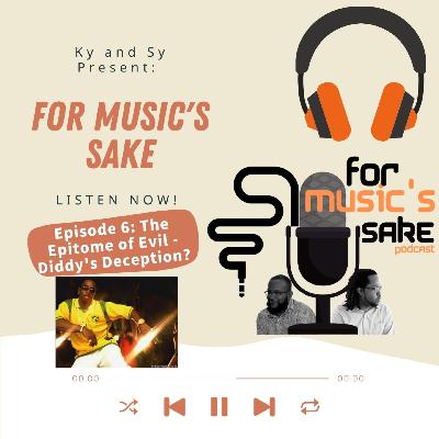 For Music's Sake Ep. 6 "The Epitome of Evil-Diddy's Deception?"