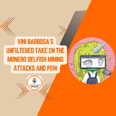 Vini Barbosa’s unfiltered take on the Monero selfish mining attacks and PoW | EPI 360